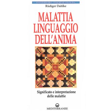 Malattia, Linguaggio Dell'anima. Significato E Interpretazione Delle Malattie