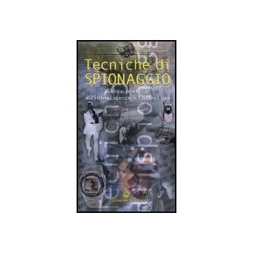 Tecniche Di Spionaggio. Guida Pratica All'intelligence Clandestina