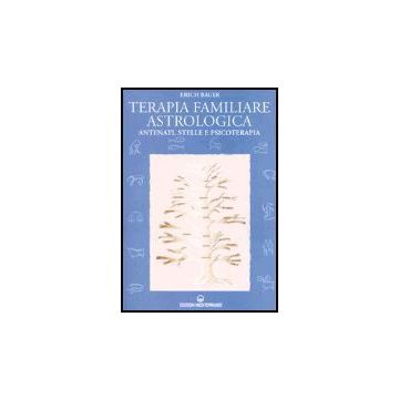 Terapia Familiare Astrologica. Antenati, Stelle E Psicoterapia