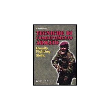 Tecniche Di Combattimento Armato. Deadly Fighting Skills