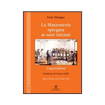 La Massoneria Spiegata Ai Suoi Iniziati. Vol. 1: L'apprendista