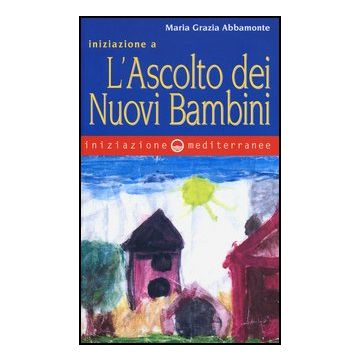Iniziazione a «L'ascolto dei nuovi bambini»
