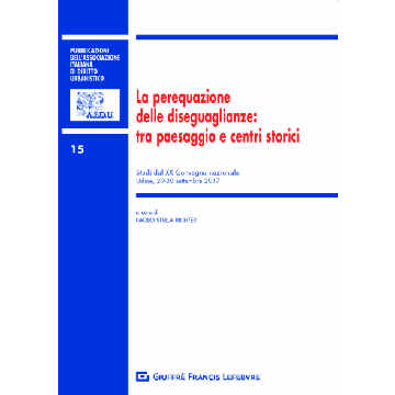 La perequazione delle diseguaglianze: tra paesaggio e centri storici. Studi dal XX Convegno nazionale (Udine, 29-30 settembre 2017)