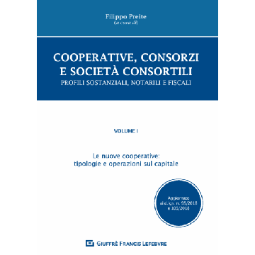 Cooperative, consorzi e società  consortili. Profili sostanziali, notarili e fiscali. Vol. 1: Le nuove cooperative: tipologie e operazioni sul capitale