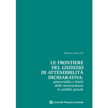 Le frontiere del giudizio di attendibilità dichiarativa: potenzialità e limiti delle neroscienze in ambito penale