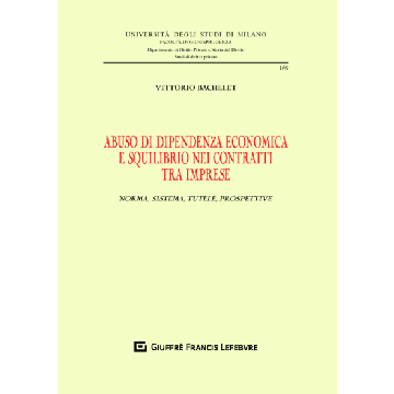 Abuso di dipendenza economica e squilibrio nei contratti tra imprese. Norma, sistema, tutele, prospettive