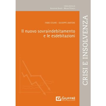 Il nuovo sovraindebitamento e le esdebitazioni (Limitone Giuseppe; Cesare Fabio - Giuffrè)