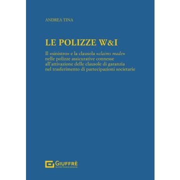 Le Le polizze W&I. Il «sinistro» e la clausola «claims made» nelle polizze assicurative connesse all¿attivazione delle clausole di garanzia nel trasferimento di partecipazioni societarie