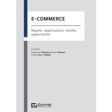E-commerce. Regole, applicazioni, insidie, opportunità 