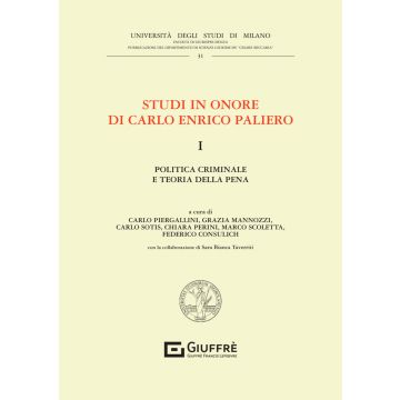 Studi in onore di Carlo Enrico Paliero. Vol. 1: Politica criminale e teoria della pena