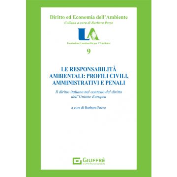 Le responsabilità ambientali: profili civili, amministrativi e penali. Il diritto italiano nel contesto dell'Unione europea