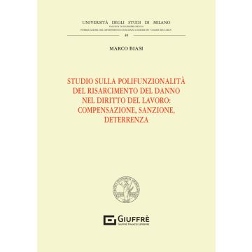 Studio sulla polifunzionalità del risarcimento del danno nel diritto del lavoro: compensazione, sanzione, deterrenza