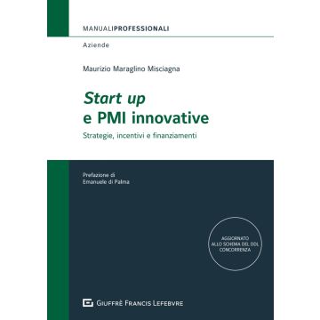 Start up e PMI innovative. Strategie, incentivi e finanziamenti (Maraglino Misciagna Maurizio - Giuffrè)