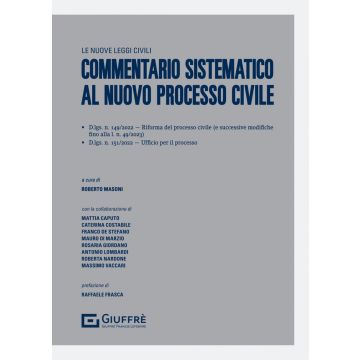 Commentario sistematico al nuovo processo civile 2023 - Aggiornato al D.lgs. n. 149/2022 Riforma del processo civile (e successive modifiche fino alla l. n. 49/2023) D.lgs. n. 151/2022 - Ufficio per il processo 