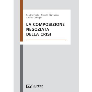 Composizione negoziata della crisi [Nisivoccia Niccolò;Colnaghi Andrea;Feole Sandro - Giuffrè]