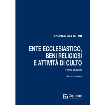 Ente ecclesiastico, beni religiosi e attività di culto 2/ed. (Battetini Andrea - Giuffrè)