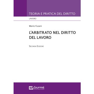 L'arbitrato nel diritto del lavoro 2024 (Fusani Mario - Giuffrè)