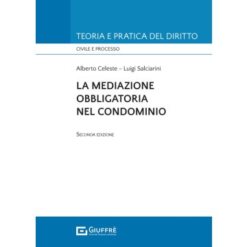 La mediazione obbligatoria nel condominio 2/ed. (Celeste, Salciarini - Giuffrè)