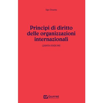Principi di diritto delle organizzazioni internazionali 5/ed. (Ugo Draetta - Giuffrè)