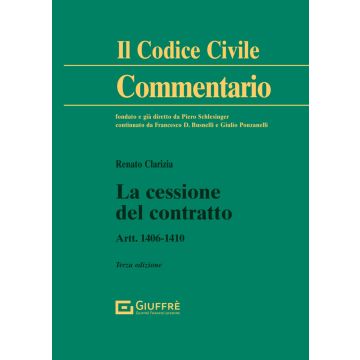 Commentario al Codice Civile. La cessione del contratto. Artt. 1406-1410 (Clarizia Renato - Giuffrè)