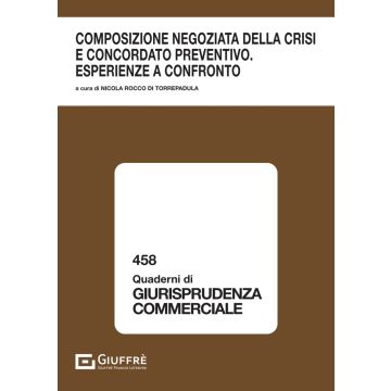 Composizione negoziata della crisi ed il concordato preventivo. Esperienze a confronto (Rocco Di Torrepadula - Giuffrè)
