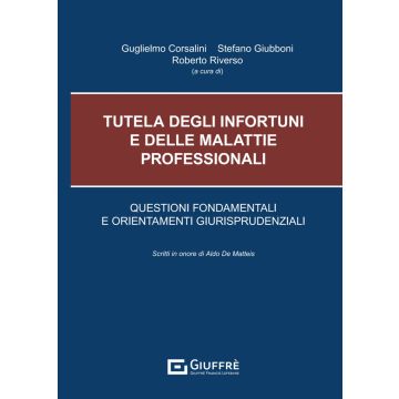 Tutela degli infortuni e delle malattie professionali. Questioni fondamentali e orientamenti giurisprudenziali (Corsalini, Giubboni, Riverso - Giuffrè)