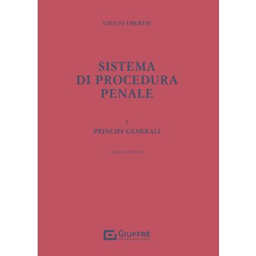 Sistema di procedura penale. Vol. 1: Principi generali 6/ed. (Ubertis Giulio - Giuffrè)