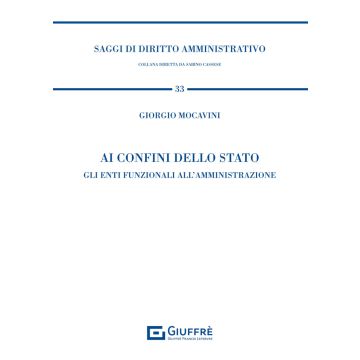Ai confini dello Stato. Gli enti funzionali all'amministrazione [Mocavini Giorgio - Giuffrè]
