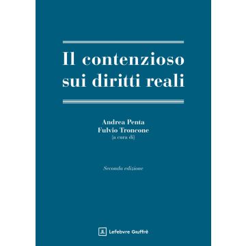 Il contenzioso sui diritti reali 2/ed. Ammpliata  (Penta Andrea; Troncone Fulvio - Giuffrè)