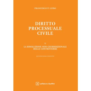 Diritto processuale civile. Vol. 5: La risoluzione non giurisdizionale delle controversie 2025 (Luiso - Giuffrè)