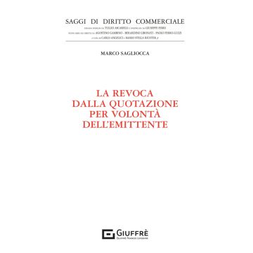 La revoca dalla quotazione per volontà dell'emittente (Sagliocca Marco - Giuffrè)