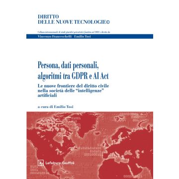 Persona, dati personali, algoritmi tra GDPR e AI ACT - Le nuove frontiere del diritto civile nella società delle "intelligenze" artificiali (Tosi Emilio - Giuffrè)