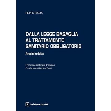 Dalla legge Basaglia al Trattamento Sanitario Obbligatorio (Teglia Filippo - Giuffrè)