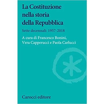 La Costituzione nella storia della Repubblica. Sette decennali: 1957-2018