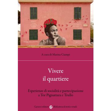 Vivere il quartiere. Esperienze di socialità e partecipazione a Tor Pignattara e Trullo