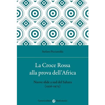 La Croce Rossa alla prova dell'Africa. Nuove sfide a sud del Sahara (1936-1975)