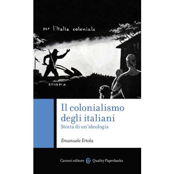 Il colonialismo degli italiani. Storia di un'ideologia