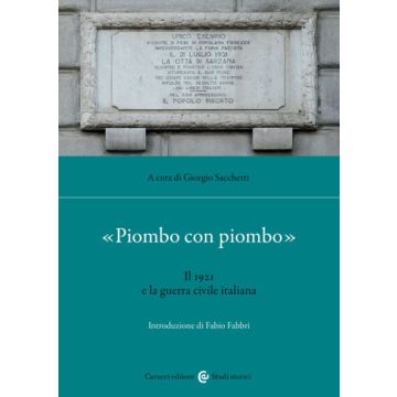 «Piombo con piombo». Il 1921 e la guerra civile italiana