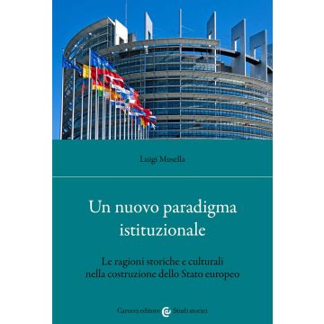 Un nuovo paradigma istituzionale. Le ragioni storiche e culturali nella costruzione dello Stato europeo