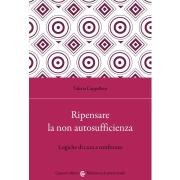 Ripensare la non autosufficienza. Logiche di cura a confronto