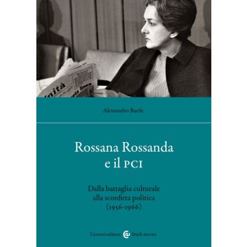 Rossana Rossanda e il PCI. Dalla battaglia culturale alla sconfitta politica (1956-1966)
