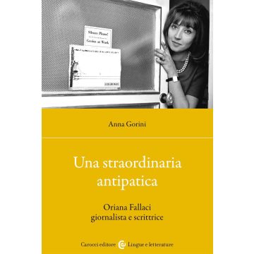 Una straordinaria antipatica. Oriana Fallaci giornalista e scrittrice