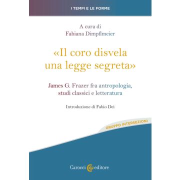 «Il coro disvela una legge segreta». James G. Frazer fra antropologia, studi classici e letteratura