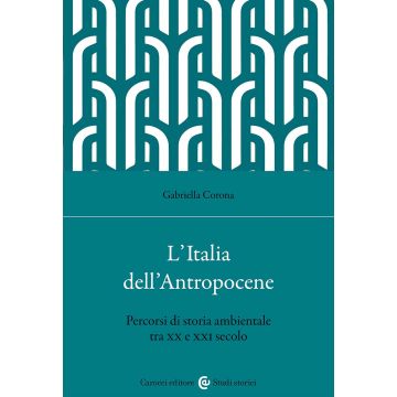 L'Italia dell'Antropocene. Percorsi di storia ambientale tra XX e XXI secolo