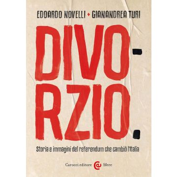 Divorzio. Storia e immagini del referendum che cambiò l'Italia