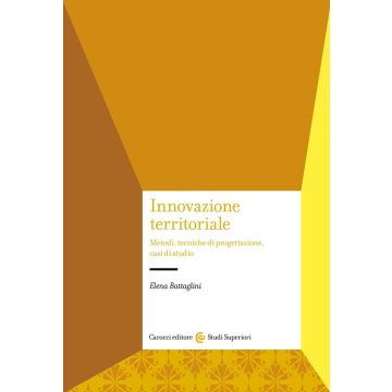 Innovazione territoriale. Metodi, tecniche di progettazione, casi di studio