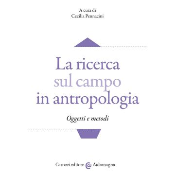 La ricerca sul campo in antropologia. Oggetti e metodi