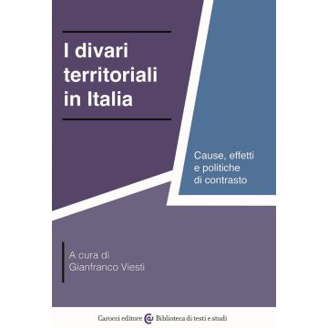I divari territoriali in Italia. Cause, effetti e politiche di contrasto (Viesti Gianfranco - Carocci)