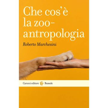 Che cos'è la zooantropologia (Marchesini Roberto - Carocci)