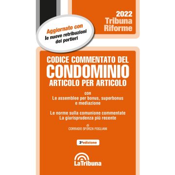 Codice Commentato del Condominio articolo per articolo 2022 - Con casi clinici condominiali, bibliografia dottrinale, formule e pratica